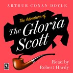 The Adventure of the Gloria Scott : A Sherlock Holmes Adventure. Adventures of Sherlock Holmes (Doyle) cover image