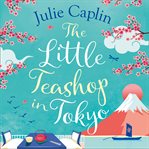 The Little Teashop in Tokyo : Romantic Escapes cover image