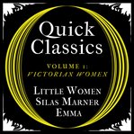 Quick Classics Collection : Victorian Women. Little Women, Silas Marner, Emma cover image