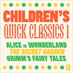 Quick Classics Collection : Children's 1. Alice in Wonderland, The Secret Garden, Grimm's Fairy Ta. Argo Classics cover image