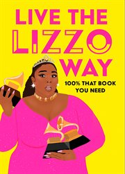 Live the Lizzo way : 100% that book you need cover image