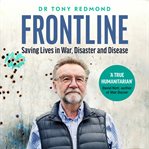 FRONTLINE : Saving Lives in War, Disaster and Disease cover image