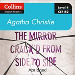 The Mirror Crack'd from Side to Side : Level 4 – upper- intermediate (B2). Collins Agatha Christie ELT Readers cover image