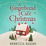 A Gingerbread Cafe Christmas : Christmas at the Gingerbread Café / Chocolate Dreams at the Gingerbre cover image