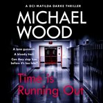 Time Is Running Out : DCI Matilda Darke cover image