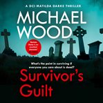 Survivor's Guilt : DCI Matilda Darke cover image