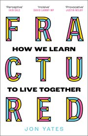 Fractured: Why our societies are coming apart and how to put them back together again : Why our societies are coming apart and how to put them back together again cover image