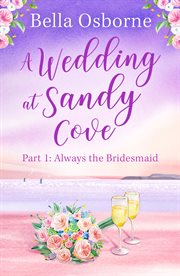 A wedding at Sandy Cove. Part 1, Always the bridesmaid cover image