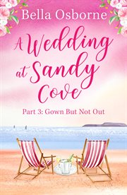 A wedding at Sandy Cove. Part 3, Gown but not out cover image