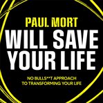 Paul Mort Will Save Your Life : 8 steps to fuel your passion, purpose and potential cover image
