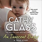 An Innocent Baby : Why Would Anyone Abandon Little Darcy-May? cover image