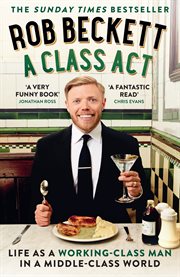 A class act : life as a working-class man in a biddle-class world cover image