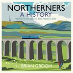 Northerners : A History, from the Ice Age to the Present Day cover image