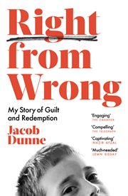Right from Wrong : My Story of Guilt and Redemption. One Man's Story of Guilt, Shame, and Redemption cover image