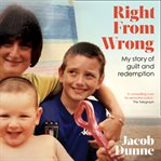 Right From Wrong : My Story of Guilt and Redemption cover image