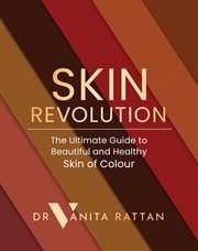Skin Revolution: The Ultimate Guide to Beautiful and Healthy Skin of Colour : The Ultimate Guide to Beautiful and Healthy Skin of Colour cover image