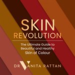 Skin Revolution : The Ultimate Guide to Beautiful and Healthy Skin of Colour cover image