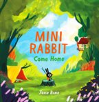 Mini Rabbit Come Home : Mini Rabbit cover image