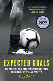 Expected Goals : The Story of How Data Conquered Football and Changed the Game Forever cover image