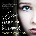 I Just Want to Be Loved cover image