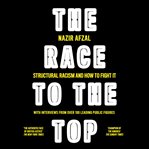 The Race to the Top : Structural Racism and How to Fight It cover image