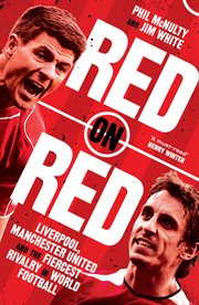 Red on Red: Manchester United, Liverpool and the fiercest rivalry in world football : Manchester United, Liverpool and the fiercest rivalry in world football cover image