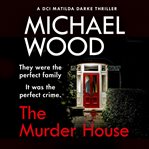 The Murder House : DCI Matilda Darke cover image