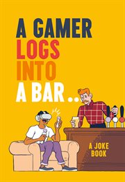 A gamer logs in to a bar... : a joke book cover image