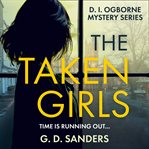 The Taken Girls : DI Ogborne Mystery cover image