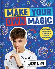 Make Your Own Magic: Secrets, Stories and Tricks from My World : Secrets, Stories and Tricks from My World cover image