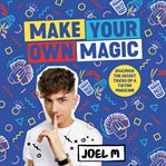 Make Your Own Magic : Secrets, Stories and Tricks from My World cover image