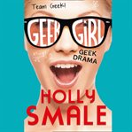 Geek Drama : Geek Girl cover image