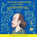 Macbeth and Hamlet : Michael Morpurgo's Tales from Shakespeare cover image