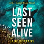 Last Seen Alive : DI Isabel Blood cover image
