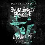 The Skulduggery Pleasant Grimoire : Skulduggery Pleasant cover image