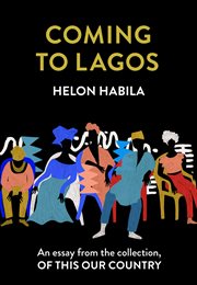 Coming to Lagos : An essay from the collection, Of This Our Country cover image