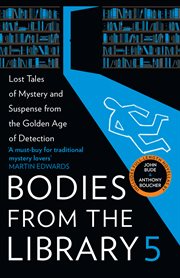 Bodies from the library : forgotten stories of mystery and suspense by the queens of crime and other masters of the Golden Age. 5 cover image