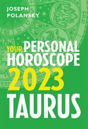 Taurus 2023 : Your Personal Horoscope. Month-by-Month Forecast for every Sign cover image