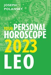 Leo 2023 : Your Personal Horoscope. Month-by-month forecast for every sign cover image