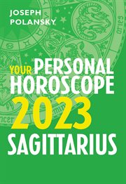 Sagittarius 2023 : Your Personal Horoscope. Month-by-month forecast for every sign cover image