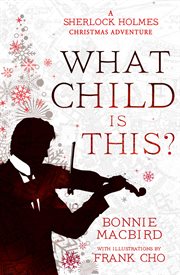 What Child is This?: A Sherlock Holmes Christmas Adventure : A Sherlock Holmes Christmas Adventure cover image