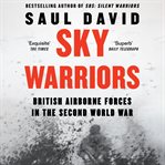 Sky Warriors: British Airborne Forces in the Second World War cover image