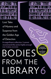 Forgotten Stories of Mystery and Suspense by the Masters of the Golden Age of Detection : Bodies from the Library cover image