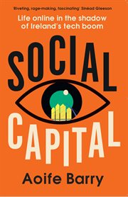 Social Capital : Fear and Loathing in the Shadow of Ireland's Tech Boom cover image