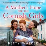 A Mother's Hope for the Cornish Girls (The Cornish Girls Series, Book 4) : Cornish Girls cover image