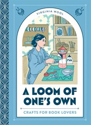 A Loom of One's Own : Crafts for Book Lovers cover image