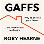 Gaffs : Why No One Can Buy a House, and What We Can Do About It cover image