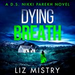 Dying Breath : Detective Nikki Parekh cover image