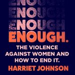 Enough : The Violence Against Women and How to End It cover image
