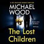 The Lost Children : DCI Matilda Darke cover image
